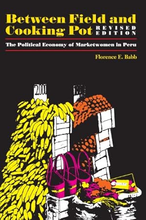 Imagen del vendedor de Between Field and Cooking Pot: The Political Economy of Marketwomen in Peru, Revised Edition (Texas Press Sourcebooks in Anthropology) a la venta por -OnTimeBooks-