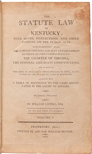 THE STATUTE LAW OF KENTUCKY; WITH NOTES, PRÆLECTIONS, AND OBSERVATIONS ON THE PUBLIC ACTS. IN THR...