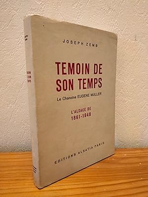 Témoin de son Temps, Le Chanoine Eugène MULLER; L'Alsace de 1861-1948