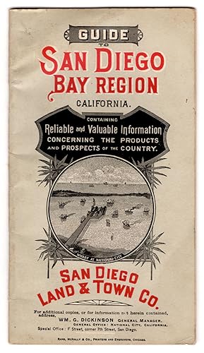 Guide to San Diego Bay Region. Containing Reliable and Valuable Information Concerning the Produc...