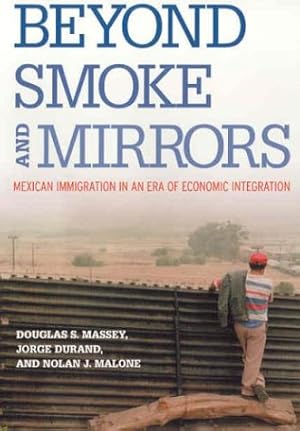 Immagine del venditore per Beyond Smoke and Mirrors: Mexican Immigration in an Era of Economic Integration venduto da -OnTimeBooks-