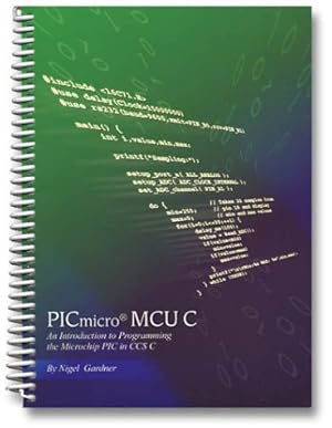 Immagine del venditore per PICmicro MCU C: An introduction to Programming the Microchip PIC in CCS C venduto da -OnTimeBooks-