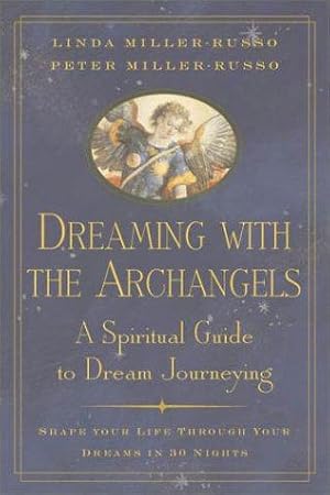 Seller image for Dreaming with the Archangels: A Spiritual Guide to Dream Journeying Shape Your Life Through Your Dreams in 30 Nights for sale by WeBuyBooks