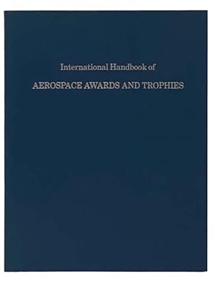 Imagen del vendedor de International Handbook of Aerospace Awards and Trophies a la venta por Yesterday's Muse, ABAA, ILAB, IOBA