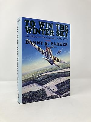 Seller image for To Win The Winter Sky: The Air War Over The Ardennes 1944-45 for sale by Southampton Books