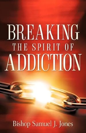 Seller image for Breaking The Spirit Of Addiction for sale by Reliant Bookstore