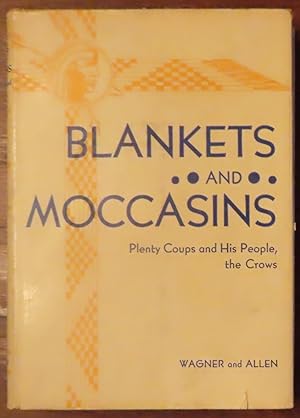 Imagen del vendedor de BLANKETS AND MOCCASINS Plenty Coups and His People, the Crows a la venta por Colorado Pioneer Books