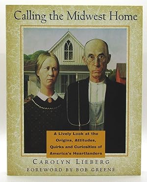 Seller image for Calling the Midwest Home: A Lively Look at the Origins, Attitudes, Quirks, and Curiosities of America's Heartlanders for sale by Book Nook