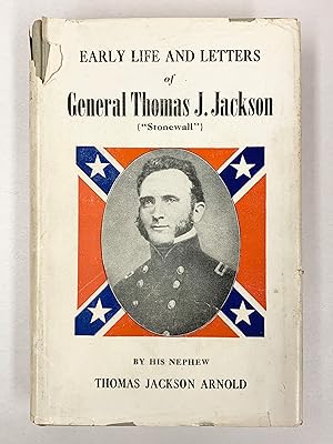 Early Life and Letters of General Thomas J Jackson ("Stonewall" Jackson)