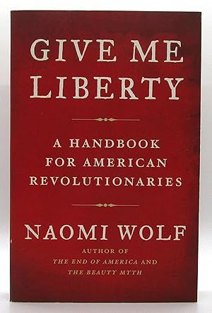 Seller image for Give Me Liberty: A Handbook for American Revolutionaries for sale by Book Nook