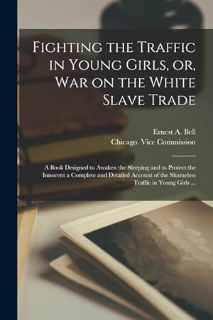 Bild des Verkufers fr Fighting the Traffic in Young Girls, or, War on the White Slave Trade [electronic Resource] zum Verkauf von moluna