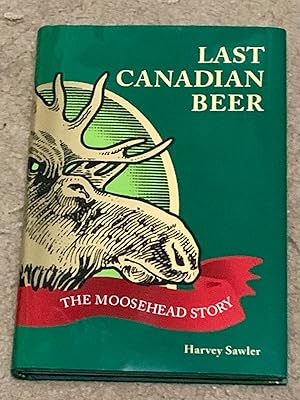 Last Canadian Beer: The Moosehead Story