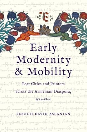 Image du vendeur pour Early Modernity and Mobility : Port Cities and Printers Across the Armenian Diaspora, 1512-1800 mis en vente par GreatBookPrices