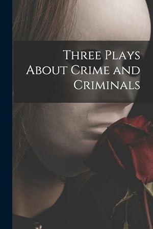 Bild des Verkufers fr Three Plays About Crime and Criminals zum Verkauf von moluna