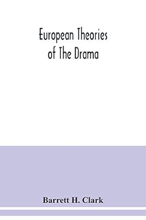 Image du vendeur pour European theories of the drama, an anthology of dramatic theory and criticism from Aristotle to the present day, and a series of selected texts; with commentaries, biographies, and bibliographies mis en vente par WeBuyBooks