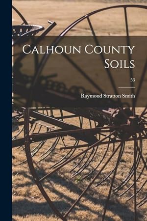 Bild des Verkufers fr Calhoun County Soils 53 zum Verkauf von moluna