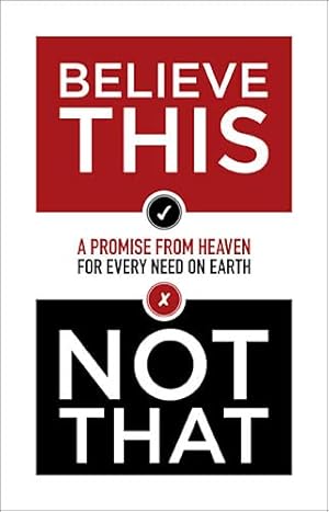 Image du vendeur pour Believe This Not That: A Promise from Heaven for Every Need on Earth mis en vente par Reliant Bookstore