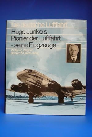 Hugo Junkers Pionier der Luftfahrt - seine Flugzeuge. - Die deutsche Luftfahrt.