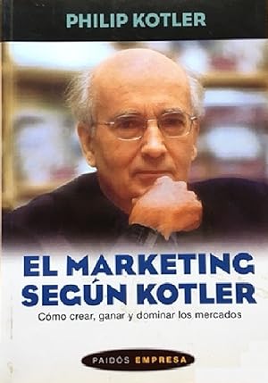 Seller image for El Marketing Segn Kotler. Cmo Crear, Ganar Y Dominar Los Mercados (Spanish Edition) for sale by Von Kickblanc