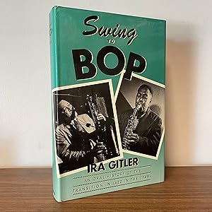 Swing to Bop: An Oral History of the Transition in Jazz in the 1940s