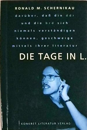 Bild des Verkäufers für Die Tage in L. Darüber, dass die DDR und die BRD sich niemals verständigen können, geschweige mittels ihrer Literatur zum Verkauf von Berliner Büchertisch eG
