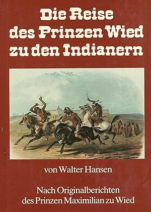 Image du vendeur pour Die Reise des Prinzen Wied zu den Indianern. Nach Originalberichten des Prinzen Maximilian zu Wied Nach Originalberichten des Prinzen Maximilian zu Wied mis en vente par PlanetderBuecher