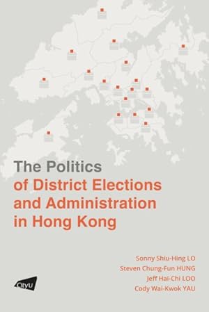 Imagen del vendedor de Politics of District Elections and Administration in Hong Kong a la venta por GreatBookPrices