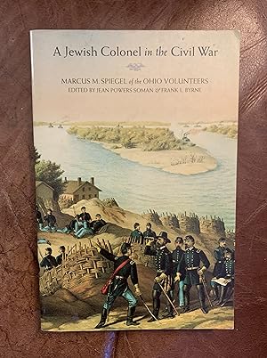 A Jewish Colonel in the Civil War: Marcus M. Spiegel of the Ohio Volunteers
