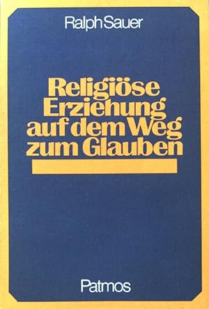 Bild des Verkufers fr Religise Erziehung auf dem Weg zum Glauben. zum Verkauf von books4less (Versandantiquariat Petra Gros GmbH & Co. KG)