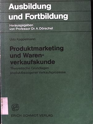 Seller image for Produktmarketing und Warenverkaufskunde : theoret. Grundlagen produktbezogener Verkaufsprozesse. Ausbildung und Fortbildung ; Bd. 15. for sale by books4less (Versandantiquariat Petra Gros GmbH & Co. KG)