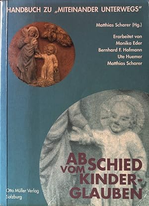 Bild des Verkufers fr Abschied vom Kinderglauben : Handbuch zu "Miteinander unterwegs". Der Religionsunterricht bei Zehn- bis Vierzehnjhrigen, AHS-Unterstufe; Bd. 1., zum Verkauf von books4less (Versandantiquariat Petra Gros GmbH & Co. KG)