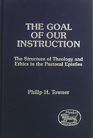 Image du vendeur pour The Goal of Our Instruction: The Structure of Theology and Ethics in the Pastoral Epistles. Journal for the Study of the New Testament Supplement Series, 34 mis en vente par books4less (Versandantiquariat Petra Gros GmbH & Co. KG)