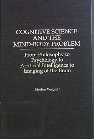 Bild des Verkufers fr Cognitive Science and the Mind-Body Problem: From Philosophy to Psychology to Artificial Intelligence to Imaging of the Brain. zum Verkauf von books4less (Versandantiquariat Petra Gros GmbH & Co. KG)