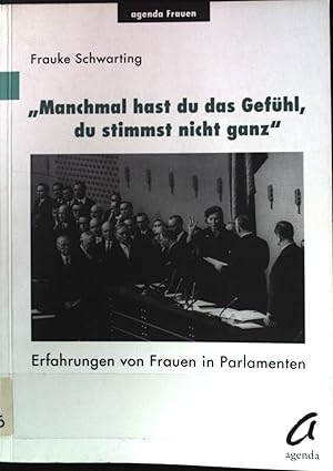 Seller image for Manchmal hast du das Gefhl, du stimmst nicht ganz" : Erfahrungen von Frauen in Parlamenten. Agenda Frauen ; 4. for sale by books4less (Versandantiquariat Petra Gros GmbH & Co. KG)