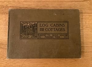 Seller image for Eighth Edition. Log Cabins and Cottages. How to Build and Furnish Them. for sale by ROBIN RARE BOOKS at the Midtown Scholar