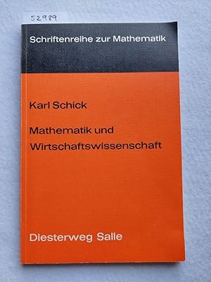 Mathematik und Wirtschaftswissenschaft : eine Einführung in elementare Probleme von Karl Schick U...