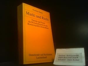 Markt und Recht : Theorie u. Praxis d. Wirtschaftsrechts in d. Bundesrepublik Deutschland. von / ...