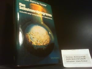 Bild des Verkufers fr Das Selbstmordprogramm : Zukunft oder Untergang d. Menschheit. Gordon Rattray Taylor. [Aus d. Engl. bers. v. Gert Kreibich u. a.] zum Verkauf von Der Buchecker