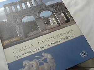 Gallia Lugdunensis : eine römische Provinz im Herzen Frankreichs. [Mit Beitr. von Armand Desbat ;...