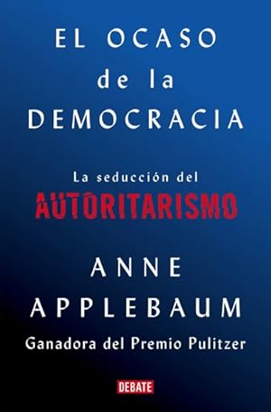 Immagine del venditore per El ocaso de la democrcia/ Twilight of Democracy : La seduccin del autoritarismo/ The Seductive Lure of Authoritarianism -Language: spanish venduto da GreatBookPrices