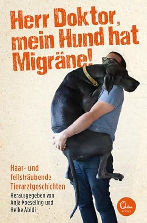 Image du vendeur pour Herr Doktor, mein Hund hat Migrne!: Haar- und fellstrubende Tierarztgeschichten mis en vente par Versandantiquariat Felix Mcke