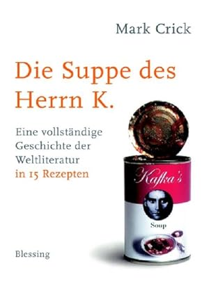 Seller image for Die Suppe des Herrn K.: Eine vollstndige Geschichte der Weltliteratur in 15 Rezepten for sale by Versandantiquariat Felix Mcke