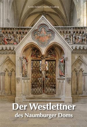 Bild des Verkäufers für Der Westlettner des Naumburger Doms zum Verkauf von Versandantiquariat Felix Mücke