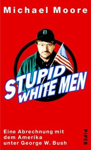 Image du vendeur pour Stupid White Men: Eine Abrechnung mit dem Amerika unter George W. Bush mis en vente par Versandantiquariat Felix Mcke