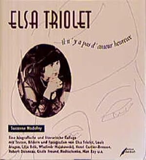 Seller image for Elsa Triolet. Il n'y a pas d'amour heureux. Eine biografische und literarische Collage for sale by Versandantiquariat Felix Mcke