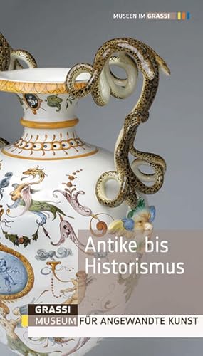 Bild des Verkufers fr Antike bis Historismus: GRASSI Museum fr Angewandte Kunst Leipzig - Stndige Ausstellung zum Verkauf von Versandantiquariat Felix Mcke