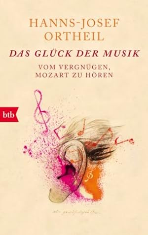 Bild des Verkäufers für Das Glück der Musik: Vom Vergnügen, Mozart zu hören zum Verkauf von Versandantiquariat Felix Mücke