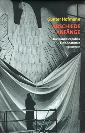Immagine del venditore per Abschiede - Anfnge: Die Bundesrepublik Deutschland. Eine Anatomie. venduto da Versandantiquariat Felix Mcke