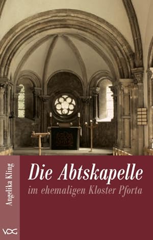 Seller image for Die Abtskapelle im ehemaligen Kloster Pforta for sale by Versandantiquariat Felix Mcke