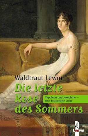 Image du vendeur pour Die letzte Rose des Sommers: Napoleon und Josphine - eine historische Liebe mis en vente par Versandantiquariat Felix Mcke